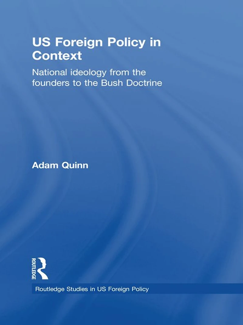 US Foreign Policy Context: National Ideology from the Founders to Bush Doctrine