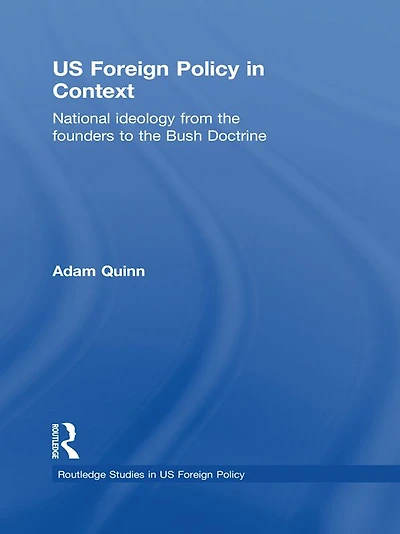 US Foreign Policy Context: National Ideology from the Founders to Bush Doctrine