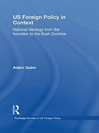 US Foreign Policy Context: National Ideology from the Founders to Bush Doctrine