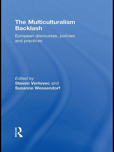 The Multiculturalism Backlash: European Discourses, Policies and Practices