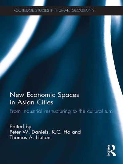 New Economic Spaces Asian Cities: From Industrial Restructuring to the Cultural Turn