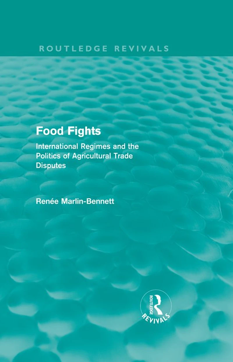Food Fights (Routledge Revivals): International Regimes and the Politics of Agricultural Trade Disputes