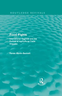 Food Fights (Routledge Revivals): International Regimes and the Politics of Agricultural Trade Disputes