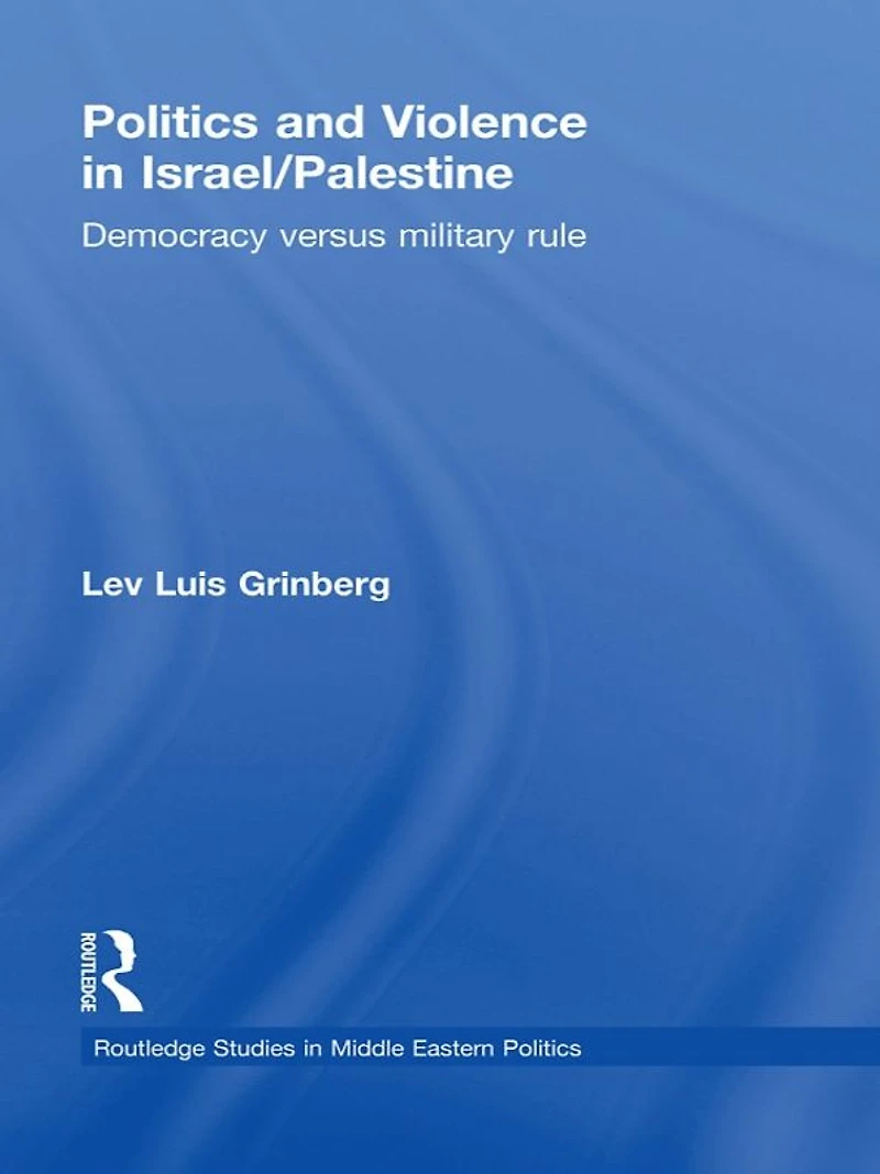 Politics and Violence Israel/Palestine: Democracy versus Military Rule