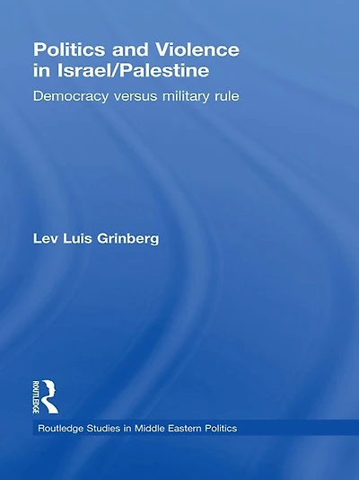 Politics and Violence Israel/Palestine: Democracy versus Military Rule