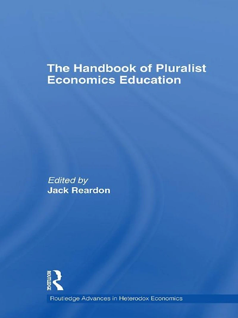 The Handbook of Pluralist Economics Education