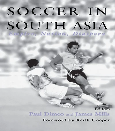 Soccer South Asia: Empire, Nation, Diaspora