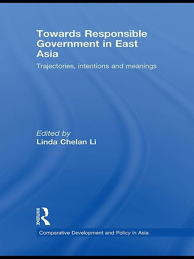 Towards Responsible Government East Asia: Trajectories, Intentions and Meanings