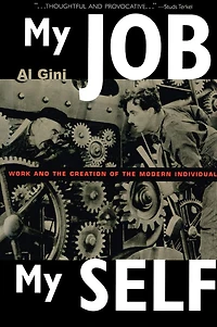 My Job, My Self: Work and the Creation of the Modern Individual