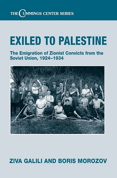 Exiled to Palestine: The Emigration of Soviet Zionist Convicts, 1924-1934