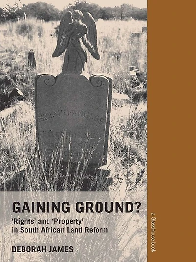 Gaining Ground?: Rights and Property South African Land Reform