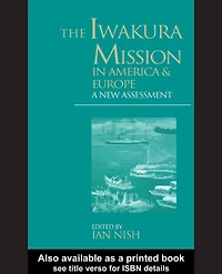 The Iwakura Mission to America and Europe: A New Assessment