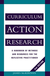 Curriculum Action Research: A Handbook of Methods and Resources for the Reflective Practitioner
