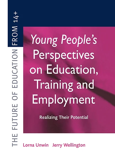 Young People's Perspectives on Education, Training and Employment: Realising Their Potential