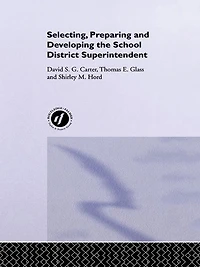 Selecting, Preparing And Developing The School District Superintendent