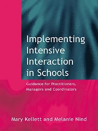 Implementing Intensive Interaction Schools: Guidance for Practitioners, Managers and Co-ordinators