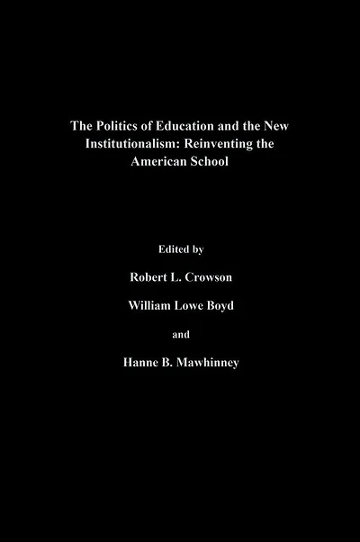 The Politics Of Education And New Institutionalism: Reinventing American School