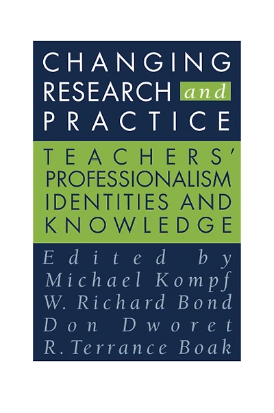 Changing Research and Practice: Teachers' Professionalism, Identities Knowledge