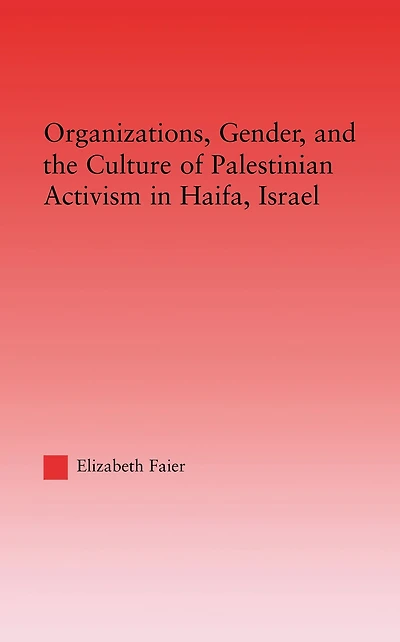 Organizations, Gender and the Culture of Palestinian Activism Haifa, Israel