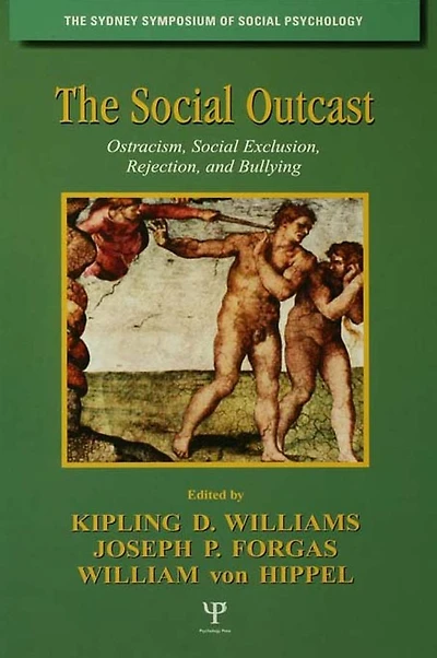 The Social Outcast: Ostracism, Exclusion, Rejection, and Bullying