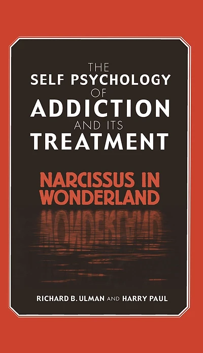 The Self Psychology of Addiction and its Treatment: Narcissus Wonderland