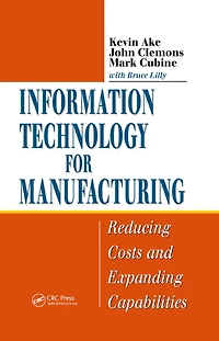 Information Technology for Manufacturing: Reducing Costs and Expanding Capabilities
