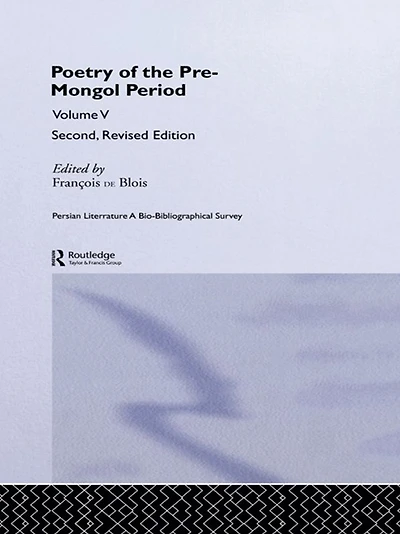 Persian Literature - A Bio-Bibliographical Survey: Poetry of the Pre-Mongol Period (Volume V)