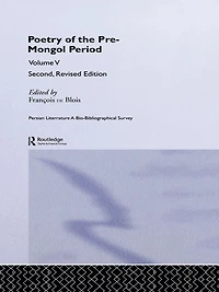 Persian Literature - A Bio-Bibliographical Survey: Poetry of the Pre-Mongol Period (Volume V)