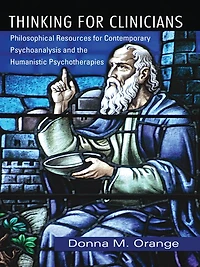 Thinking for Clinicians: Philosophical Resources Contemporary Psychoanalysis and the Humanistic Psychotherapies