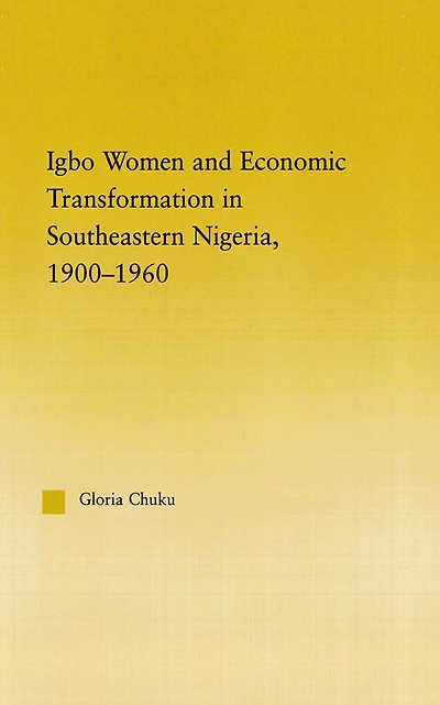 Igbo Women and Economic Transformation Southeastern Nigeria, 1900-1960