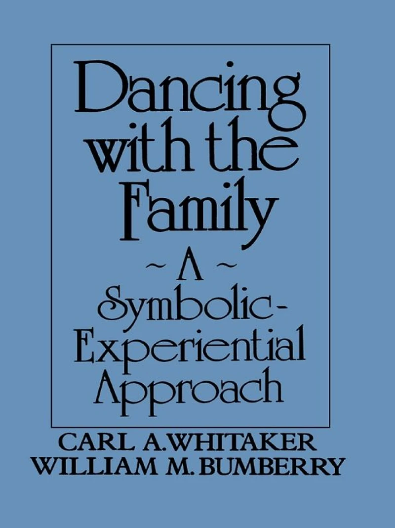 Dancing with the Family: A Symbolic-Experiential Approach: Symbolic Experiential Approach