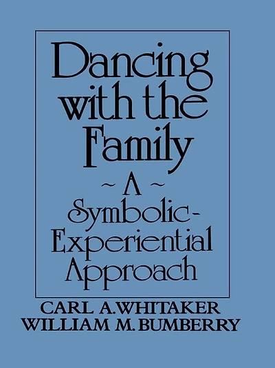 Dancing with the Family: A Symbolic-Experiential Approach: Symbolic Experiential Approach