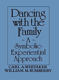 Dancing with the Family: A Symbolic-Experiential Approach: Symbolic Experiential Approach
