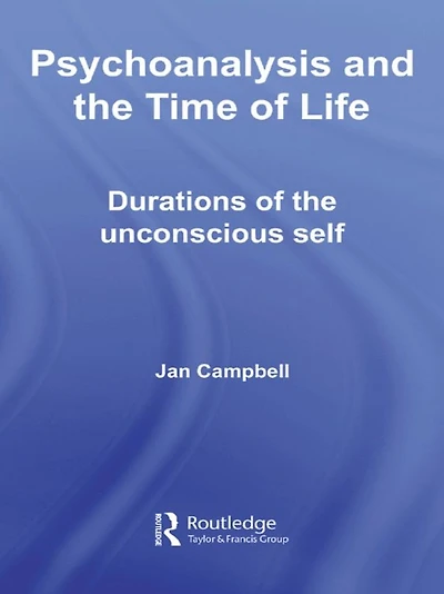 Psychoanalysis and the Time of Life: Durations Unconscious Self