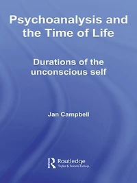 Psychoanalysis and the Time of Life: Durations Unconscious Self