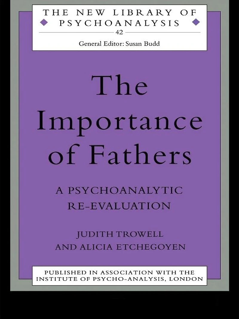 The Importance of Fathers: A Psychoanalytic Re-evaluation