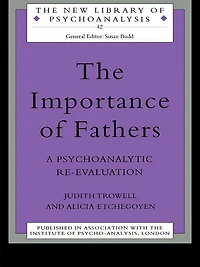 The Importance of Fathers: A Psychoanalytic Re-evaluation