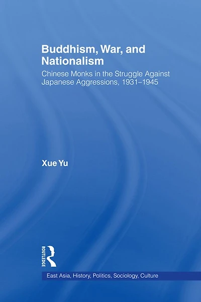 Buddhism, War, and Nationalism: Chinese Monks the Struggle Against Japanese Aggression 1931-1945