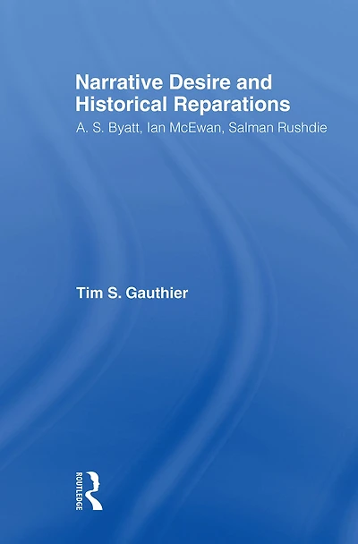 Narrative Desire and Historical Reparations: A.S. Byatt, Ian McEwan, Salman Rushdie