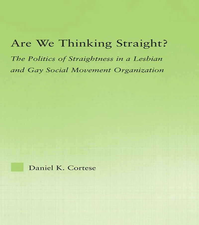 Are We Thinking Straight?: The Politics of Straightness a Lesbian and Gay Social Movement Organization