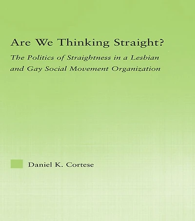 Are We Thinking Straight?: The Politics of Straightness a Lesbian and Gay Social Movement Organization