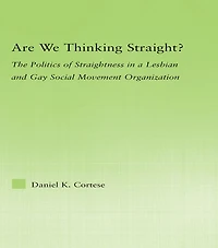Are We Thinking Straight?: The Politics of Straightness a Lesbian and Gay Social Movement Organization