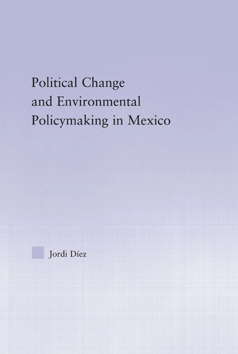 Political Change and Environmental Policymaking Mexico
