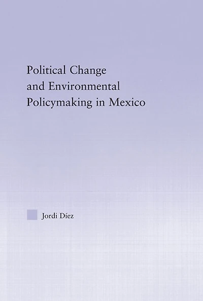 Political Change and Environmental Policymaking Mexico