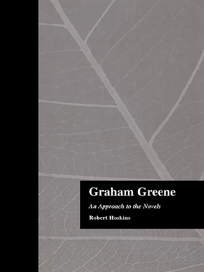 Graham Greene: An Approach to the Novels