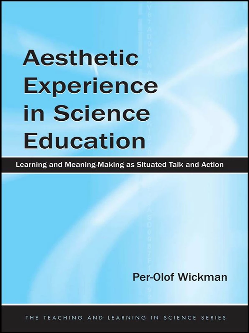 Aesthetic Experience Science Education: Learning and Meaning-Making as Situated Talk Action