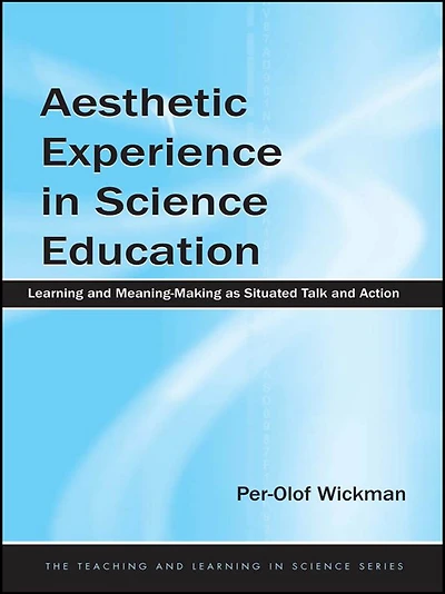 Aesthetic Experience Science Education: Learning and Meaning-Making as Situated Talk Action