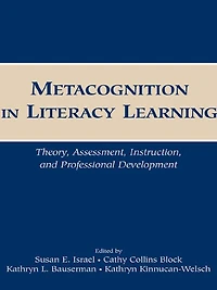 Metacognition in Literacy Learning: Theory, Assessment, Instruction, and Professional Development