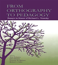 From Orthography to Pedagogy: Essays Honor of Richard L. Venezky