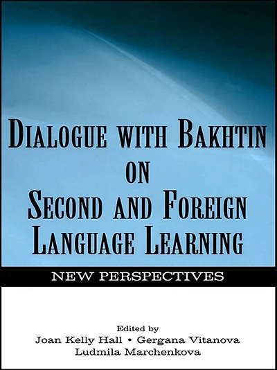 Dialogue With Bakhtin on Second and Foreign Language Learning: New Perspectives